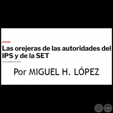 LAS OREJERAS DE LAS AUTORIDADES DEL IPS Y DE LA SET - Por MIGUEL H. LÓPEZ - Jueves, 16 de Enero de 2020